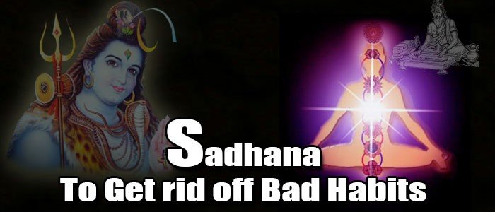 Sadhana for get rid off bad habit 