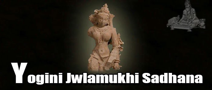Yogini Jwalamukhi Sadhana Yogini Jwalamukhi Sadhana