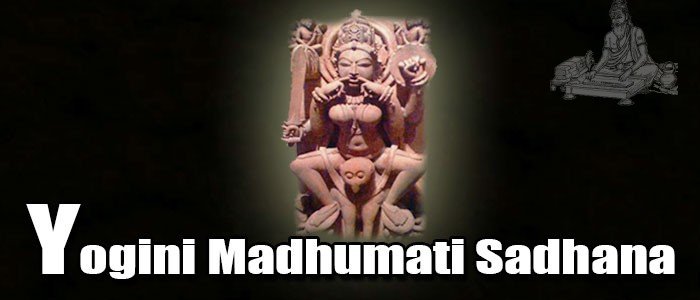 Yogini Madhumati Sadhana