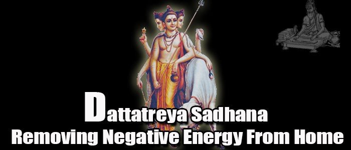 Dattatreya sadhana for removing negative energy from home