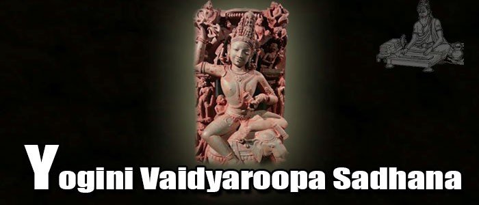 Yogini Vaidyaroopa Sadhana